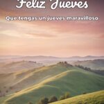 feliz jueves que tengas un jueves maravilloso