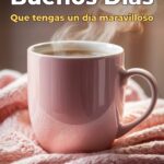 buenos días que tengas un día maravilloso