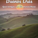 buenos días que tengas un día maravilloso