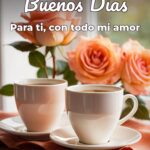 buenos días para ti, con todo mi amor