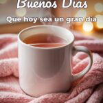 buenos días que hoy sea un gran día