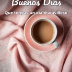 buenos días que tengas un día maravilloso