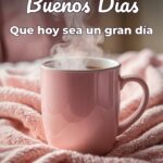 buenos días que hoy sea un gran día