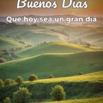 buenos días que hoy sea un gran día