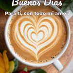 buenos días para ti, con todo mi amor