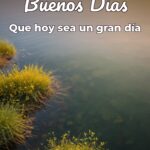 buenos días que hoy sea un gran día