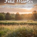 feliz martes que hoy sea un gran martes
