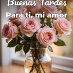 buenas tardes para ti, mi amor