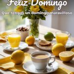 feliz domingo que tengas un domingo maravilloso