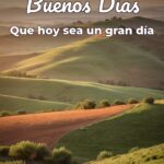 buenos días que hoy sea un gran día