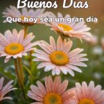 buenos días que hoy sea un gran día