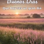 buenos días que hoy sea un gran día