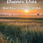 buenos días que hoy sea un gran día