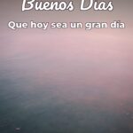 buenos días que hoy sea un gran día