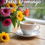 feliz domingo que tengas un domingo maravilloso