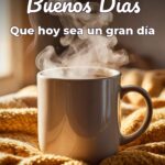 buenos días que hoy sea un gran día