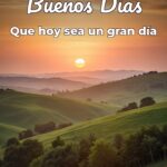 buenos días que hoy sea un gran día
