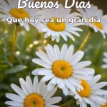 buenos días que hoy sea un gran día