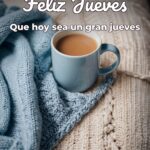 feliz jueves que hoy sea un gran jueves